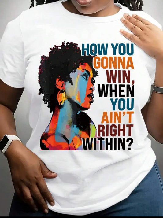 How You Gonna Win,When You Ain’t Right Within Tee Shirt